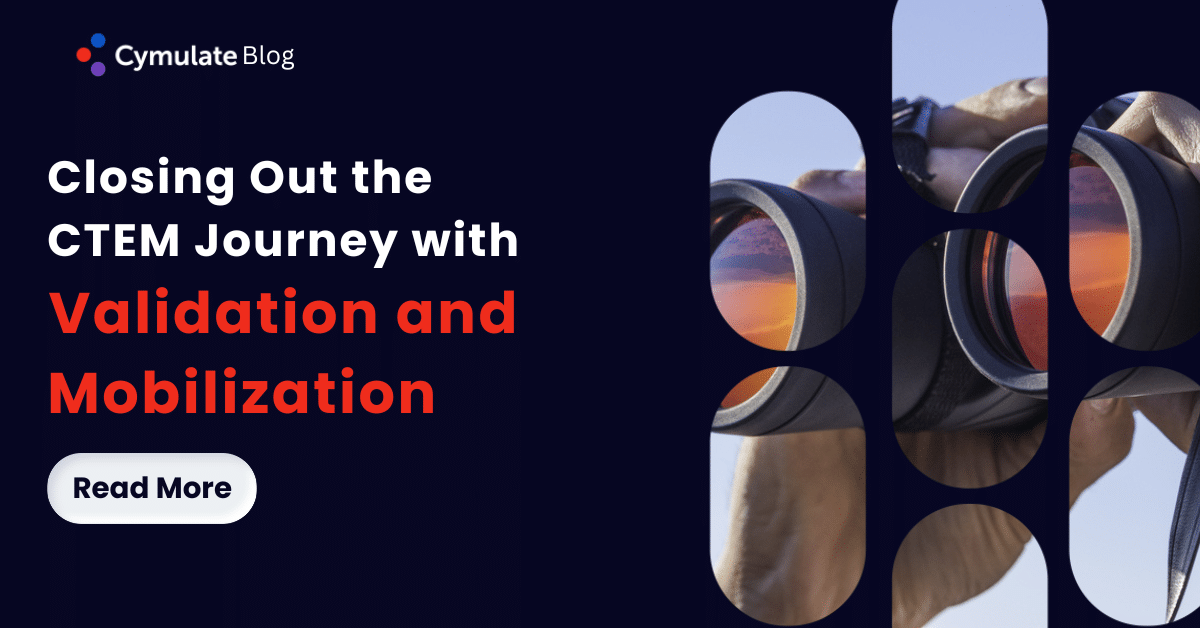 Closing Out the CTEM Journey with Validation and Mobilization - Cymulate